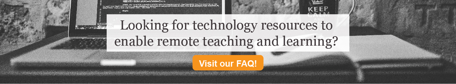 FAQ for resources on remote teaching and learning.